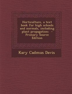 Front cover_Horticulture, a text book for high schools and normals, including plant propagation;  - Primary Source Edition