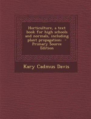 Front cover_Horticulture, a text book for high schools and normals, including plant propagation;  - Primary Source Edition