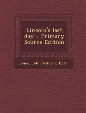 Lincoln's last day - Primary Source Edition