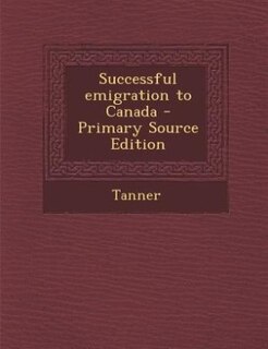 Couverture_Successful emigration to Canada - Primary Source Edition
