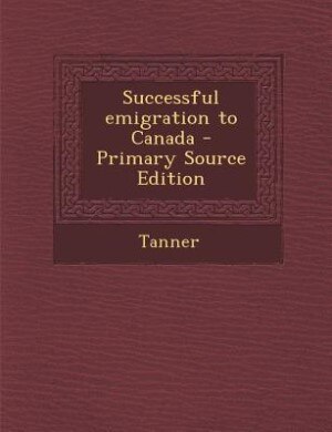 Couverture_Successful emigration to Canada - Primary Source Edition