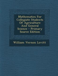 Couverture_Mathematics For Collegiate Students Of Agriculture And General Science - Primary Source Edition