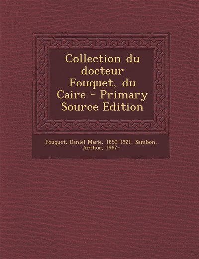 Collection du docteur Fouquet, du Caire - Primary Source Edition