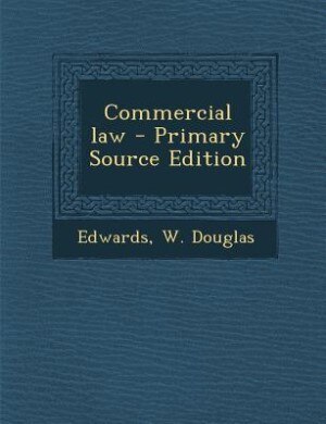 Commercial law - Primary Source Edition