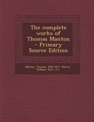 The complete works of Thomas Manton - Primary Source Edition