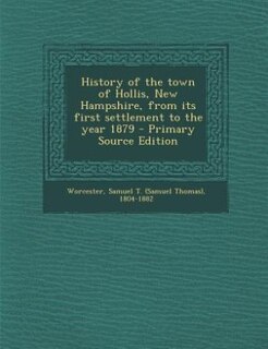History of the town of Hollis, New Hampshire, from its first settlement to the year 1879 - Primary Source Edition