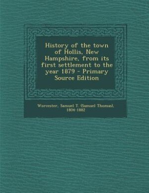History of the town of Hollis, New Hampshire, from its first settlement to the year 1879 - Primary Source Edition