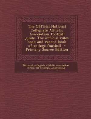 Couverture_The Official National Collegiate Athletic Association football guide. The official rules book and record book of college football