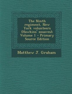The Ninth regiment, New York volunteers (Hawkins' zouaves); Volume 1 - Primary Source Edition