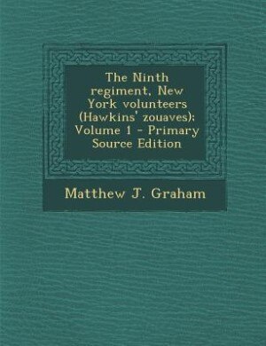 The Ninth regiment, New York volunteers (Hawkins' zouaves); Volume 1 - Primary Source Edition
