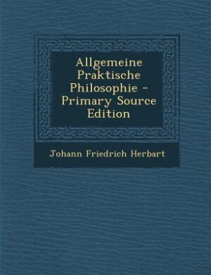 Front cover_Allgemeine Praktische Philosophie - Primary Source Edition