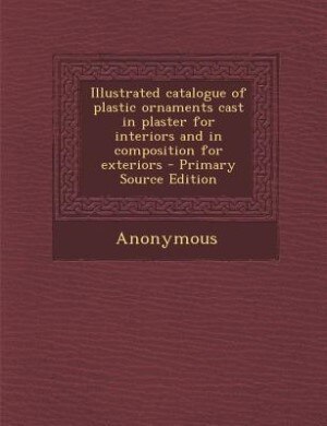 Front cover_Illustrated catalogue of plastic ornaments cast in plaster for interiors and in composition for exteriors