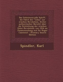 Couverture_Das Geheimnisvolle Schiff, die Fahrt der Libau zur irischen Revolution, Erster authentischer Bericht über die Entstehung der irischen Oster-Revolution von 1916 im Zusammenhang mit Sir Roger Casement - Primary Source Edition