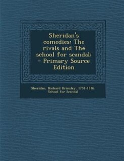 Sheridan's comedies: The rivals and The school for scandal;  - Primary Source Edition