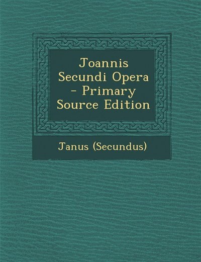 Front cover_Joannis Secundi Opera - Primary Source Edition