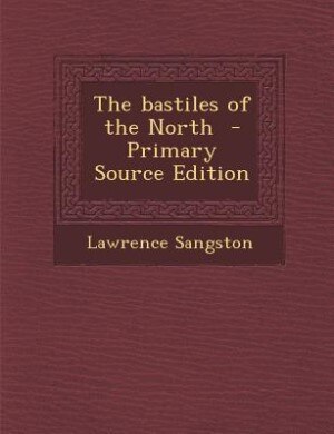 The bastiles of the North  - Primary Source Edition