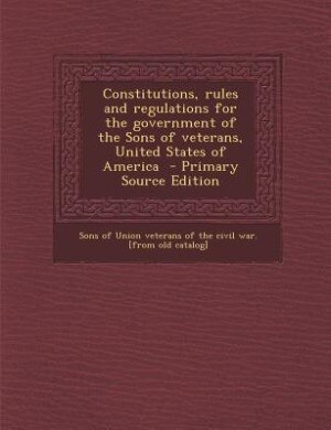 Couverture_Constitutions, rules and regulations for the government of the Sons of veterans, United States of America