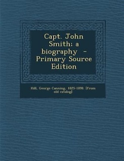Front cover_Capt. John Smith; a biography  - Primary Source Edition