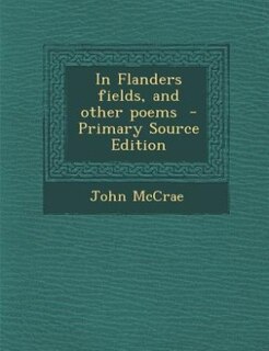 In Flanders fields, and other poems  - Primary Source Edition