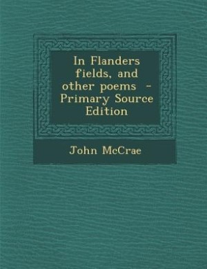 In Flanders fields, and other poems  - Primary Source Edition