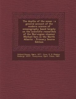 The depths of the ocean: a general account of the modern science of oceanography based largely on the scientific researches