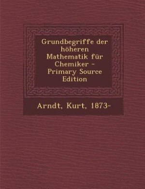 Front cover_Grundbegriffe der höheren Mathematik für Chemiker - Primary Source Edition