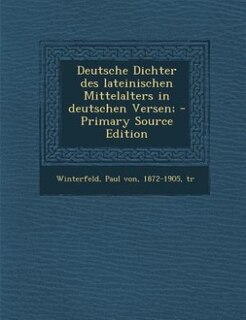 Couverture_Deutsche Dichter des lateinischen Mittelalters in deutschen Versen; - Primary Source Edition