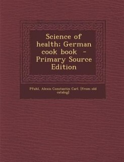 Couverture_Science of health; German cook book  - Primary Source Edition