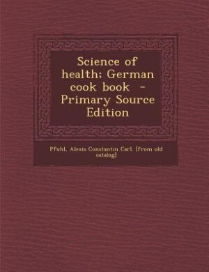 Couverture_Science of health; German cook book  - Primary Source Edition