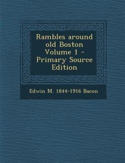 Front cover_Rambles around old Boston Volume 1 - Primary Source Edition