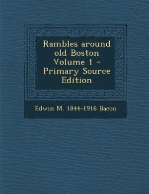 Front cover_Rambles around old Boston Volume 1 - Primary Source Edition