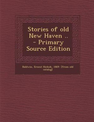 Stories of old New Haven ..  - Primary Source Edition