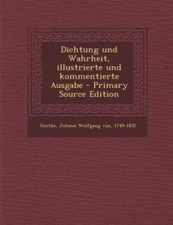 Front cover_Dichtung und Wahrheit, illustrierte und kommentierte Ausgabe