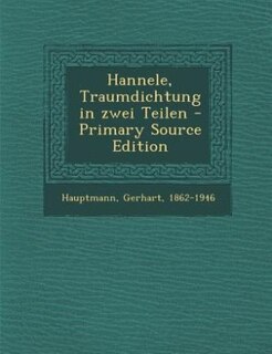 Hannele, Traumdichtung in zwei Teilen - Primary Source Edition