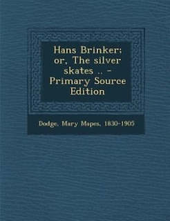 Front cover_Hans Brinker; or, The silver skates .. - Primary Source Edition