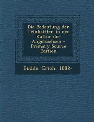 Die Bedeutung der Trinksitten in der Kultur der Angelsachsen - Primary Source Edition