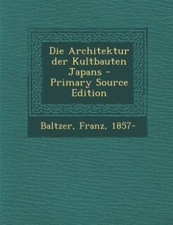 Die Architektur der Kultbauten Japans - Primary Source Edition