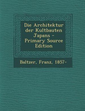 Die Architektur der Kultbauten Japans - Primary Source Edition