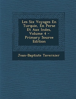 Couverture_Les Six Voyages En Turquie, En Perse Et Aux Indes, Volume 4 - Primary Source Edition