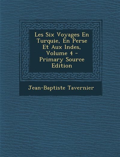 Couverture_Les Six Voyages En Turquie, En Perse Et Aux Indes, Volume 4 - Primary Source Edition