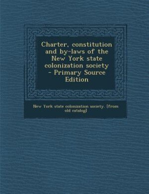 Front cover_Charter, constitution and by-laws of the New York state colonization society  - Primary Source Edition