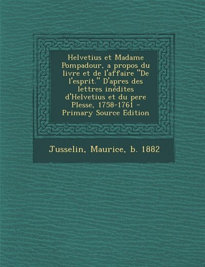 Couverture_Helvetius et Madame Pompadour, a propos du livre et de l'affaire De l'esprit. D'apres des lettres inédites d'Helvetius et du pere Plesse, 1758-1761
