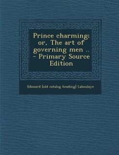 Front cover_Prince charming; or, The art of governing men ..  - Primary Source Edition