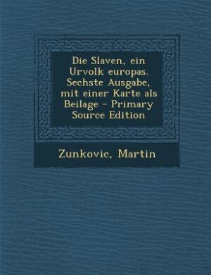 Front cover_Die Slaven, ein Urvolk europas. Sechste Ausgabe, mit einer Karte als Beilage - Primary Source Edition