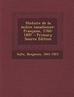 Front cover_Histoire de la milice canadienne-française, 1760-1897 - Primary Source Edition