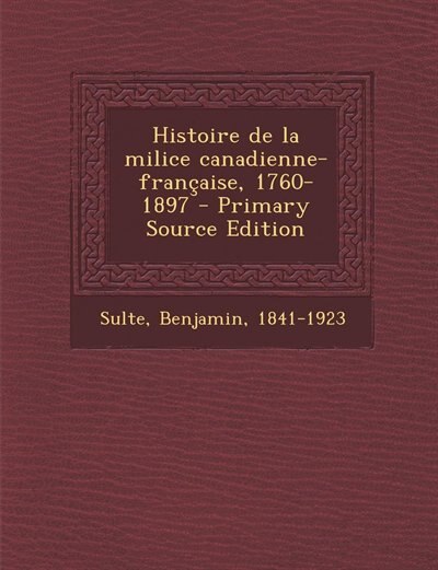 Front cover_Histoire de la milice canadienne-française, 1760-1897 - Primary Source Edition