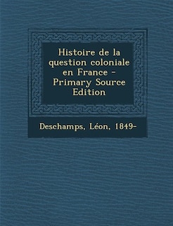 Couverture_Histoire de la question coloniale en France - Primary Source Edition