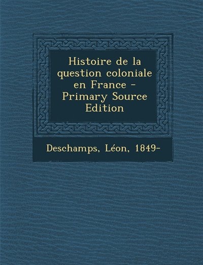 Couverture_Histoire de la question coloniale en France - Primary Source Edition