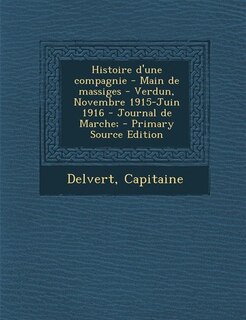 Couverture_Histoire d'une compagnie - Main de massiges - Verdun, Novembre 1915-Juin 1916 - Journal de Marche;