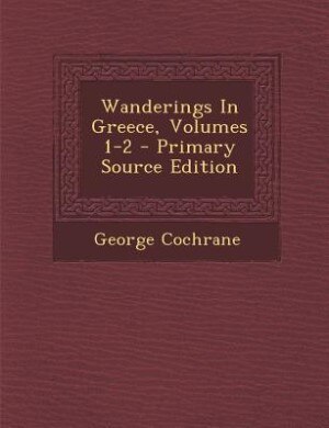 Front cover_Wanderings In Greece, Volumes 1-2